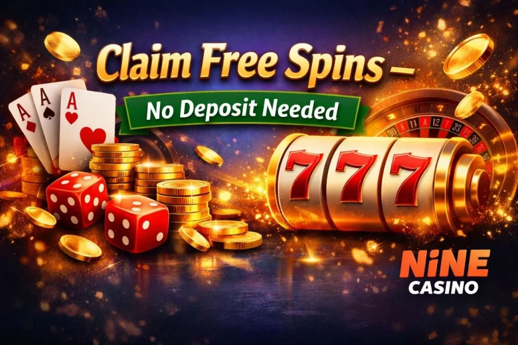 Nine Casino no deposit bonus banner featuring free spins offer, slot machine, casino chips, dice, and “Claim Free Spins – No Deposit Needed” headline
